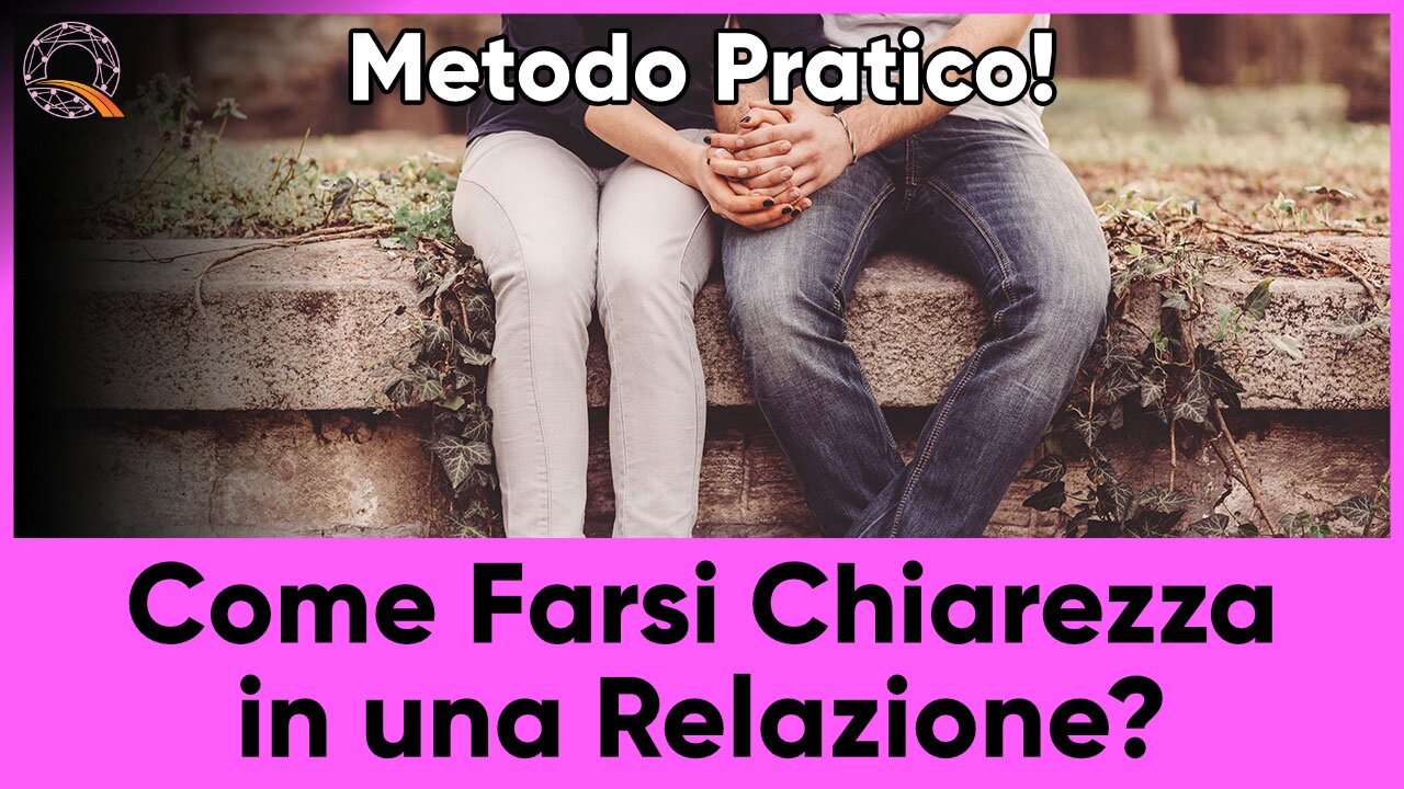 💌 Come Farsi Chiarezza in una Relazione?