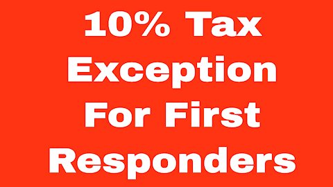 First Responders! Don't Overlook Your10% Tax Exception