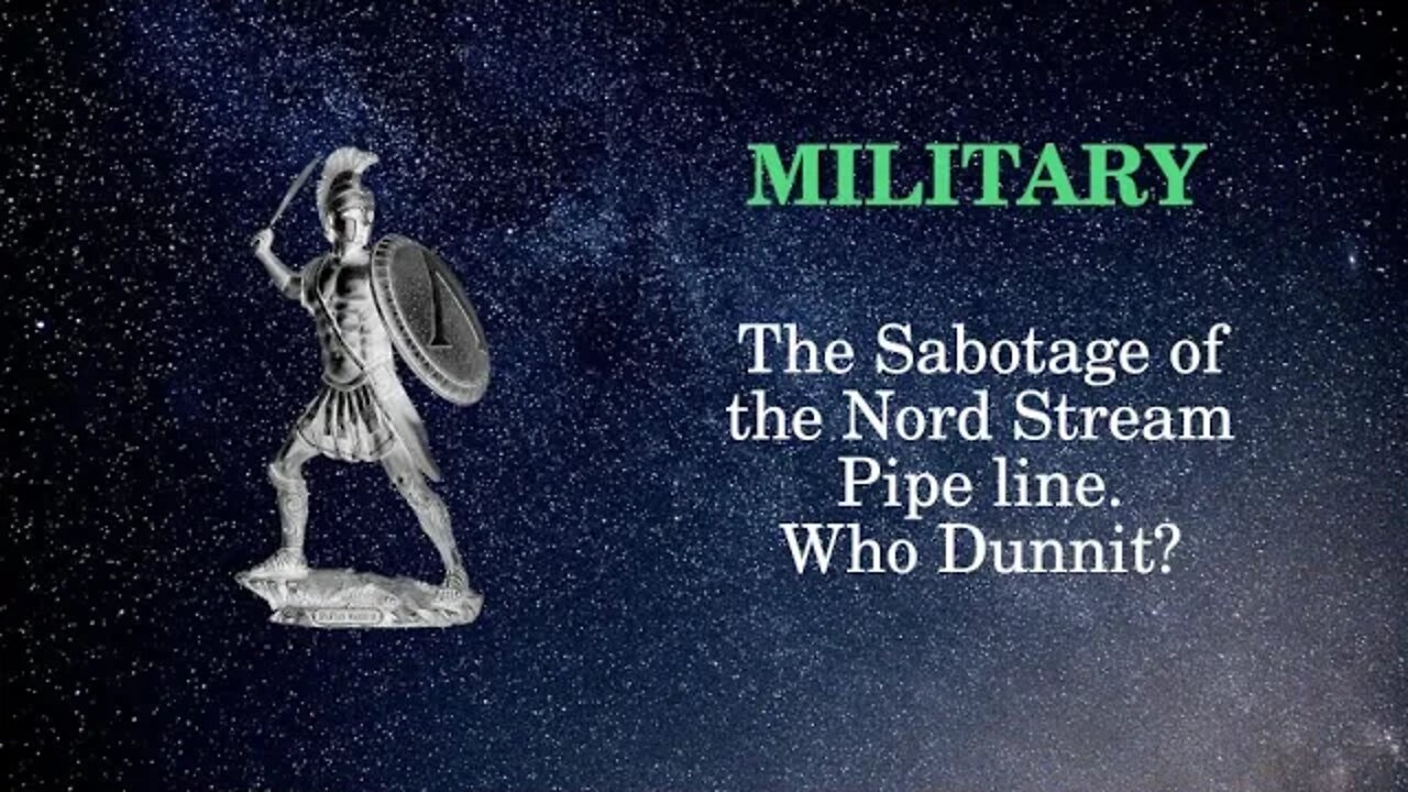 Military Affairs The Sabotage of the Nord Stream Pipe line Who Dunnit?