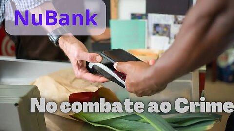 Nubank ajudado a combater golpe(*notícias24-04-23)