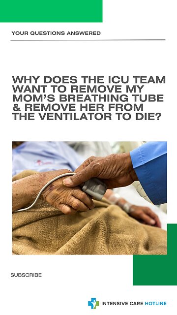 Why Does the ICU Team Want to Remove My Mom’s Breathing Tube&Remove Her from the Ventilator to Die?