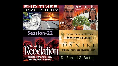 Prophetic Meaning of The Parable of Mustard Seed, Section 22 Dr. Ronald G. Fanter
