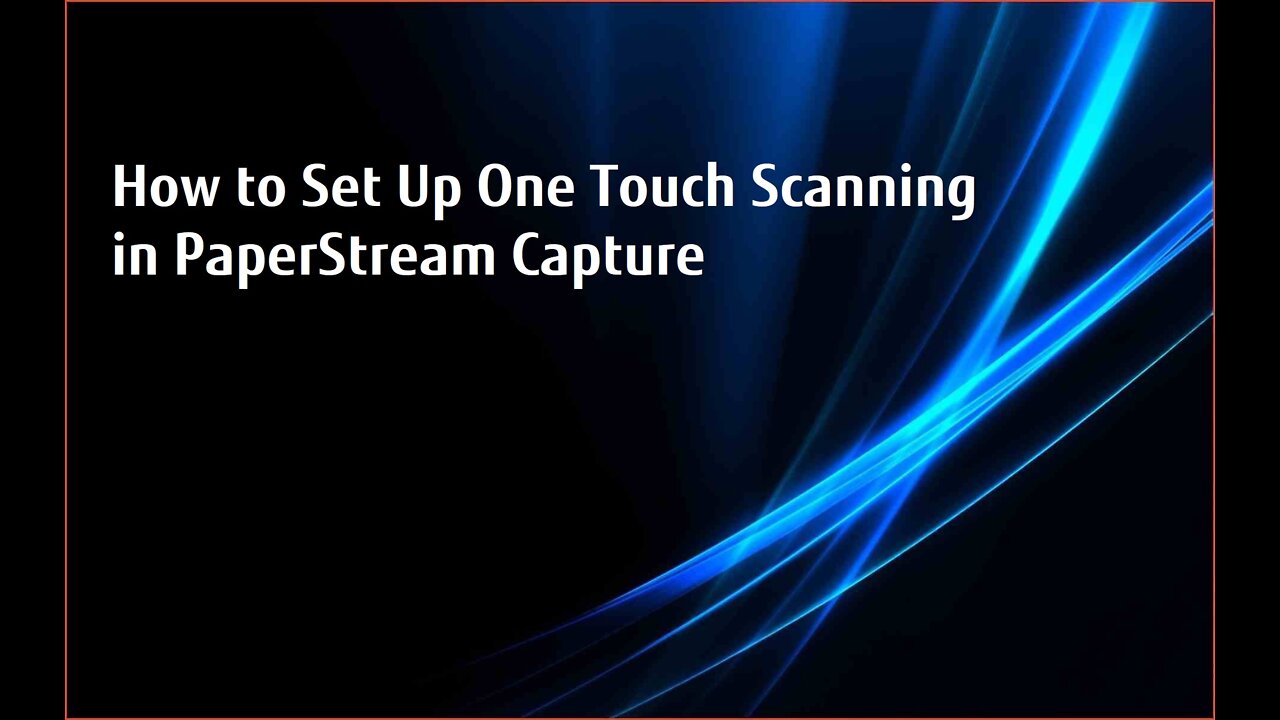 How to Set Up One Touch Scanning in Fujitsu's PaperStream Capture