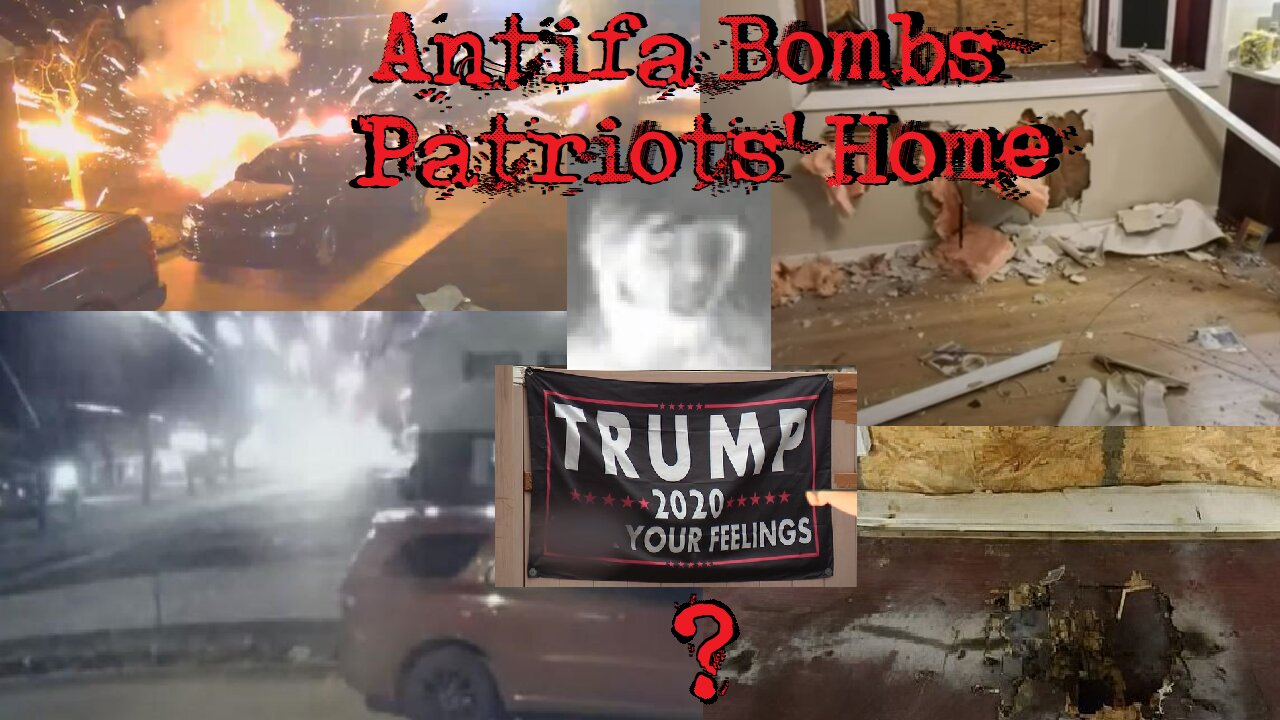 Antifa Bombs Patriots' Home