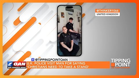 U.K. Police Visit Man for Saying 'Christians Need to Take a Stand' | TIPPING POINT 🟧