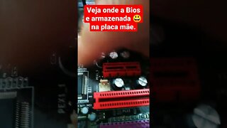 Veja onde a BIOS da placa mãe fica gravada.