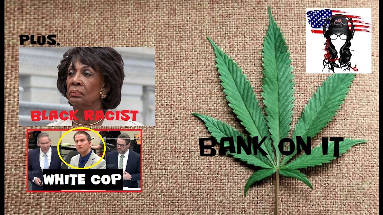 Congress approves cannabis banking bill, Jury deliberates in George Floyd murder trial, Trump 2024?