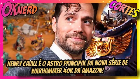 Henry Cavill é o astro principal da nova série de Warhammer 40k da Amazon!