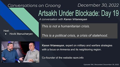 Karen Vrtanesyan: Artsakh Under Blockade: Day 19 | Ep 196 - Dec 30, 2022