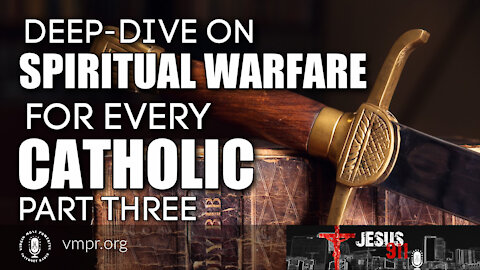 17 Sep 21, Jesus 911: Deep-Dive on Spiritual Warfare for Every Catholic (Pt. 3)