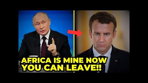 France In PANICK As Russia s Putin Officially Asks Them TO LEAVE AFRICA