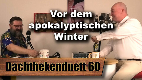 Inflation, Kälte, Krieg, Hunger und Massenelend? (Dachthekenduett 60)
