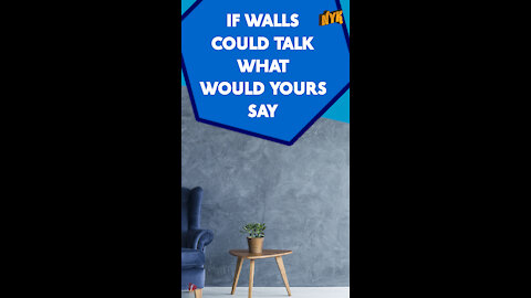 What If Walls Could Talk? *