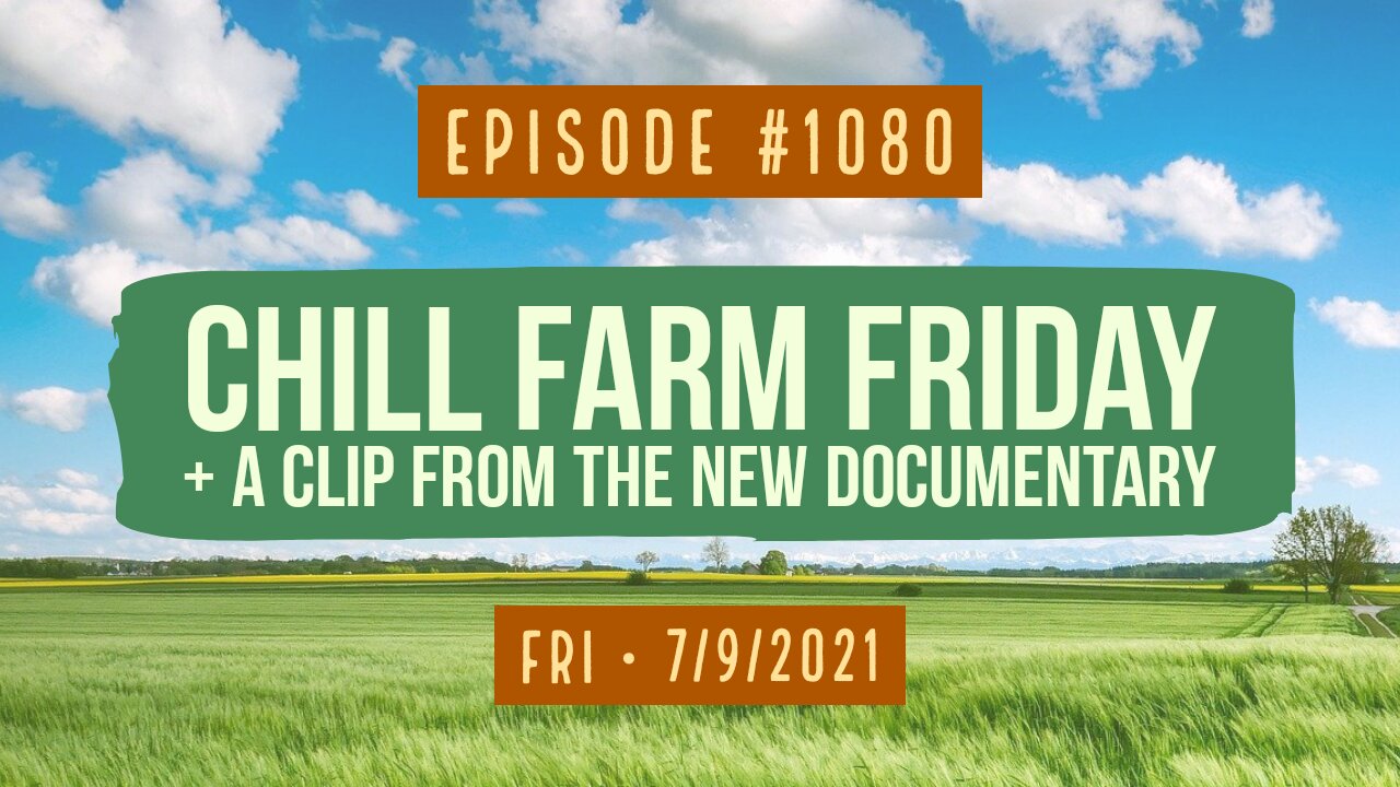 #1180 Chill Farm Friday & A Clip From The New Documentary