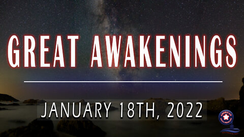 GREAT AWAKENINGS | January 18th, 2022