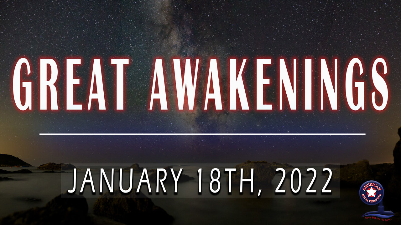GREAT AWAKENINGS | January 18th, 2022