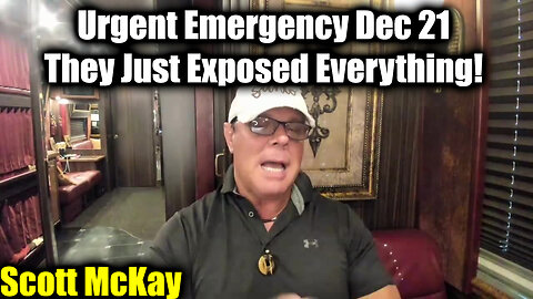 Scott McKay Urgent Emergency Dec 21 - They Just Exposed Everything!