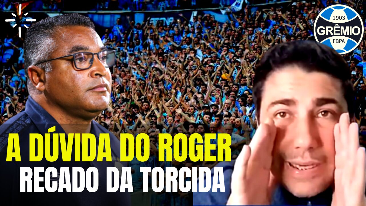 A dúvida do Roger, o recado da torcida e o meia do Grêmio que pode parar na Europa