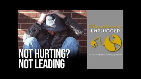 If You're Not Hurting, You're Not Leading | Pastors Unplugged