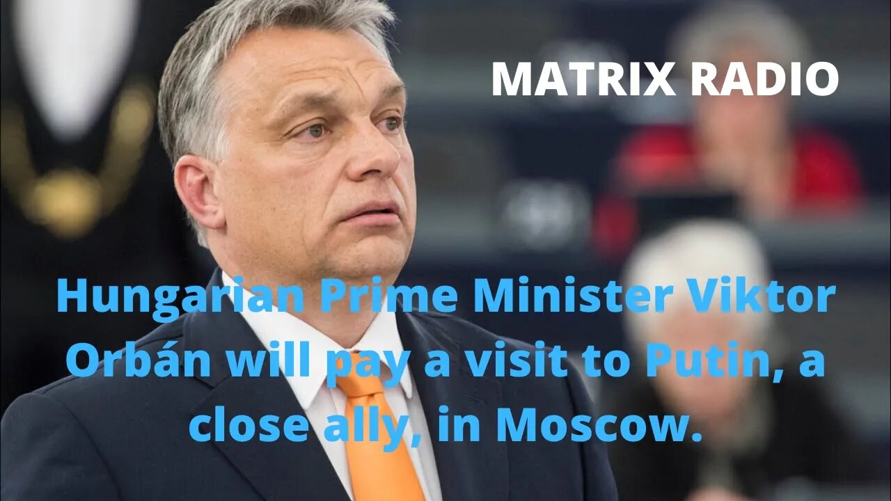 Hungarian Prime Minister Orbán Heads to Moscow for Meeting with Russian President Putin