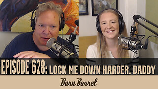 EPISODE 628: Lock Me Down Harder, Daddy