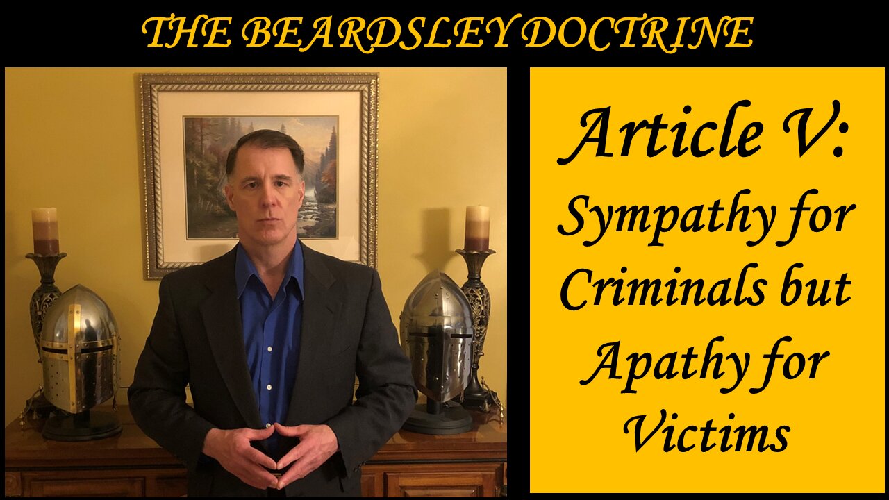 Beardsley Doctrine: Article V-Sympathy for Criminals but Apathy for Victims