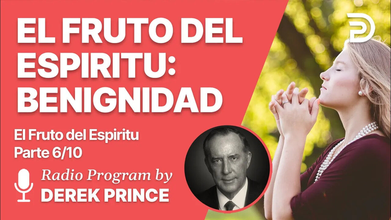 El Fruto del Espiritu 6 de 10 - El Fruto del Espiritu: Benignidad - Derek Prince