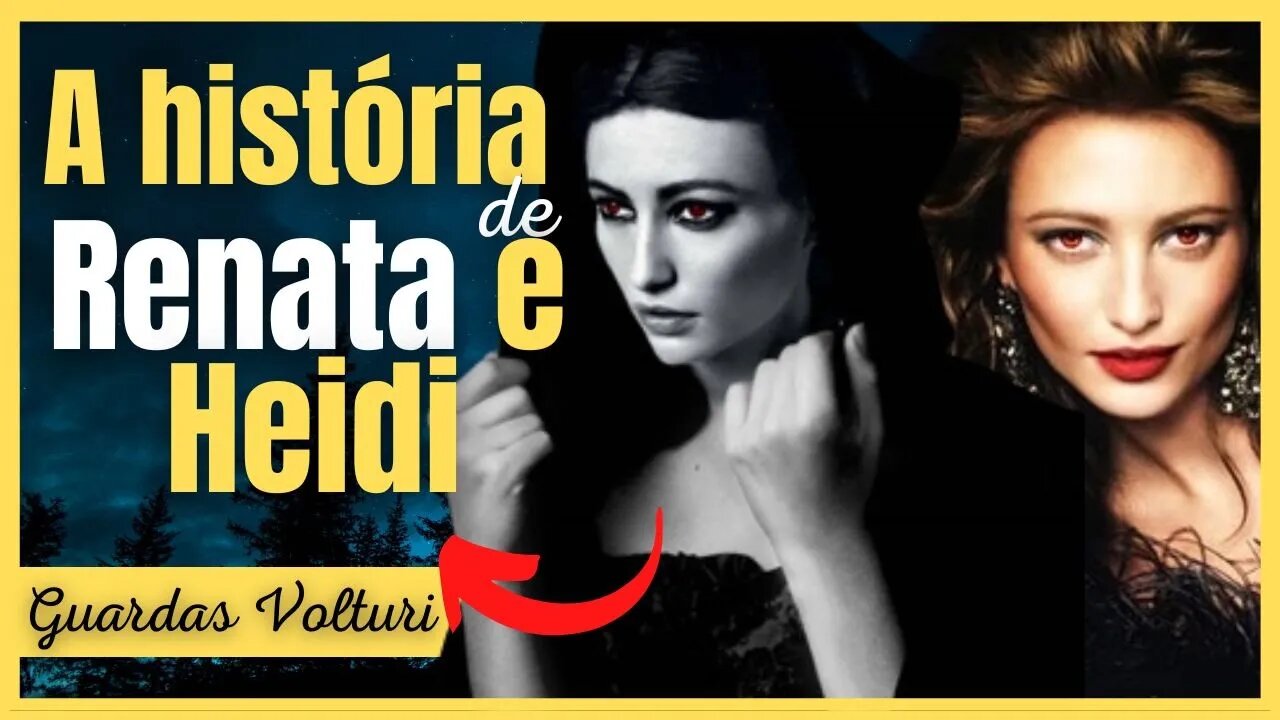 Renata e Heidi A historia das Guardas Volturi de Crepúsculo