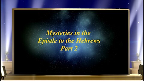 Mysteries in the Book of Hebrews Part 2