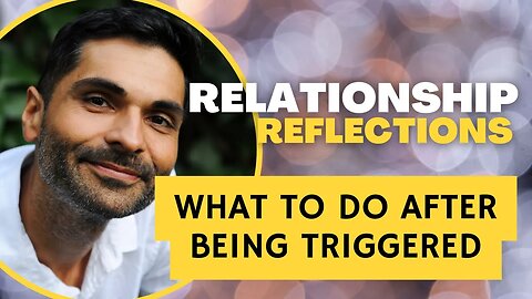 #Relationship Reflections: WHAT TO DO AFTER BEING #TRIGGERED