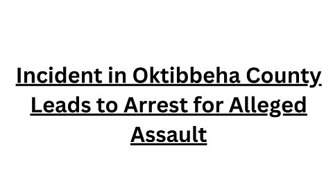 Incident in Oktibbeha County Leads to Arrest for Alleged Assault