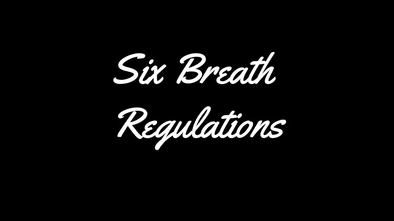 SIX BREATH REGULATIONS