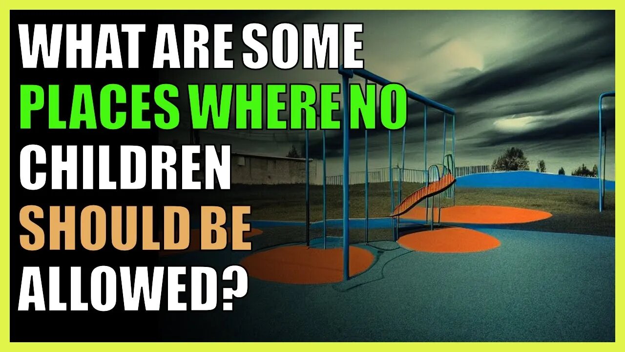 What are some places where no children should be allowed?