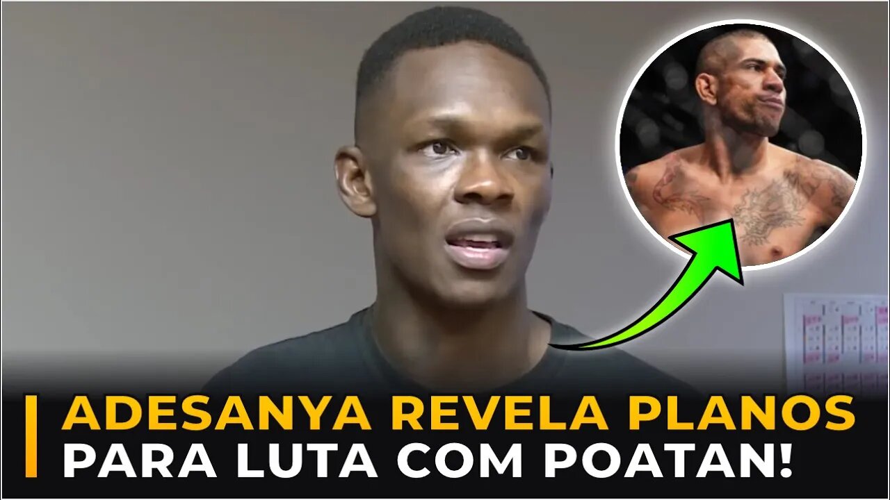 ADESANYA REVELA QUE JÁ POSSUI PLANOS PARA LUTA COM POATAN!