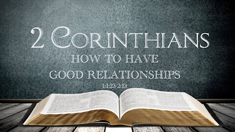 "How to have good relationships" 2 Corinthians 1:23-2:13