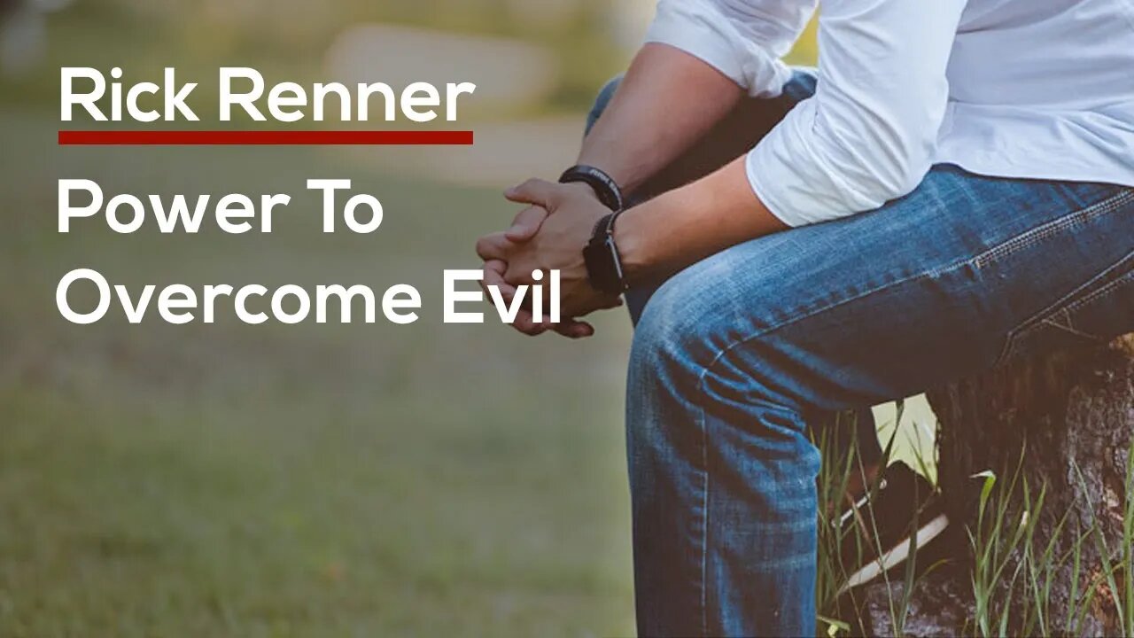 Power To Overcome Evil — Rick Renner