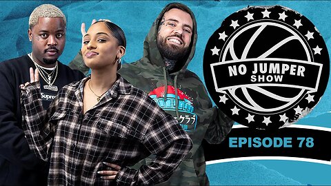 The No Jumper Show Ep. 78