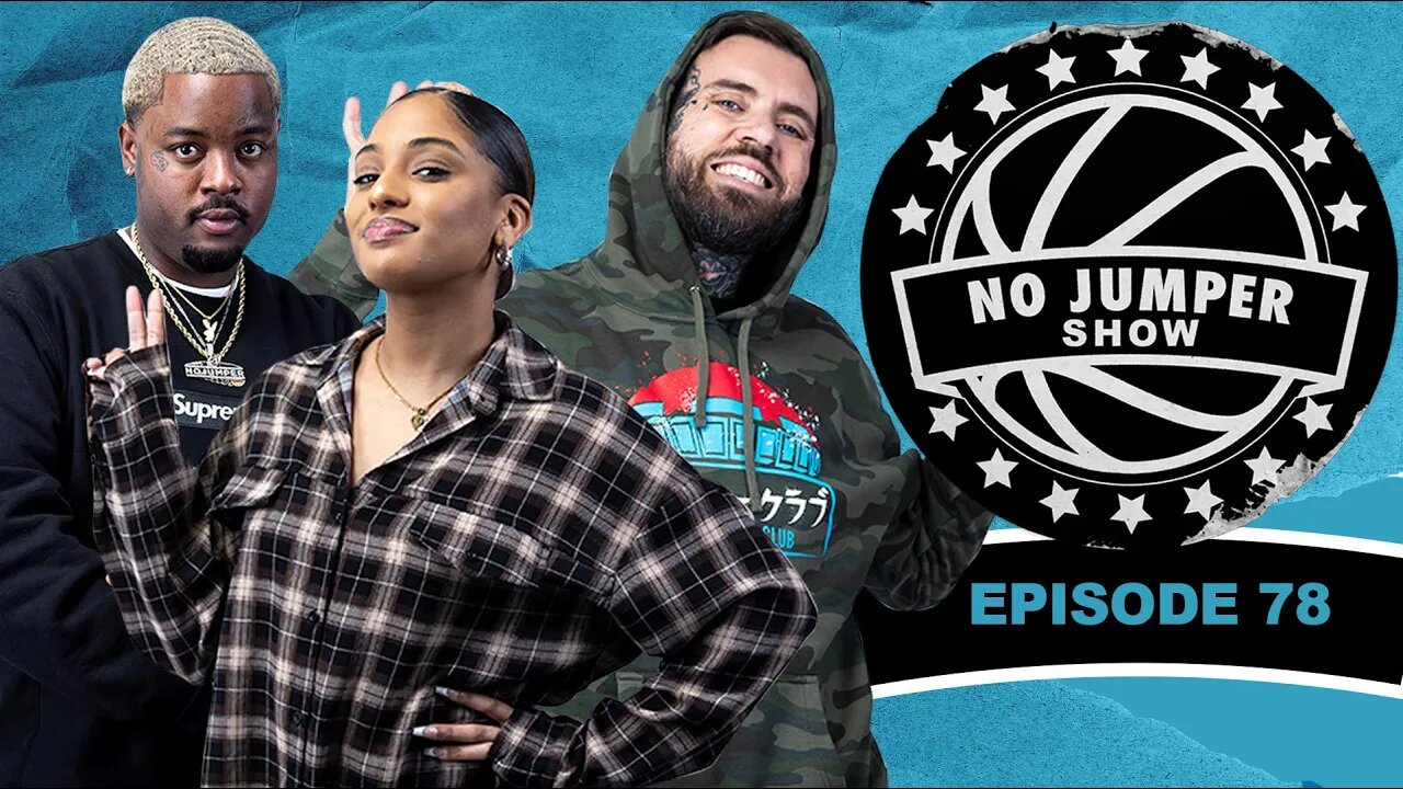 The No Jumper Show Ep. 78