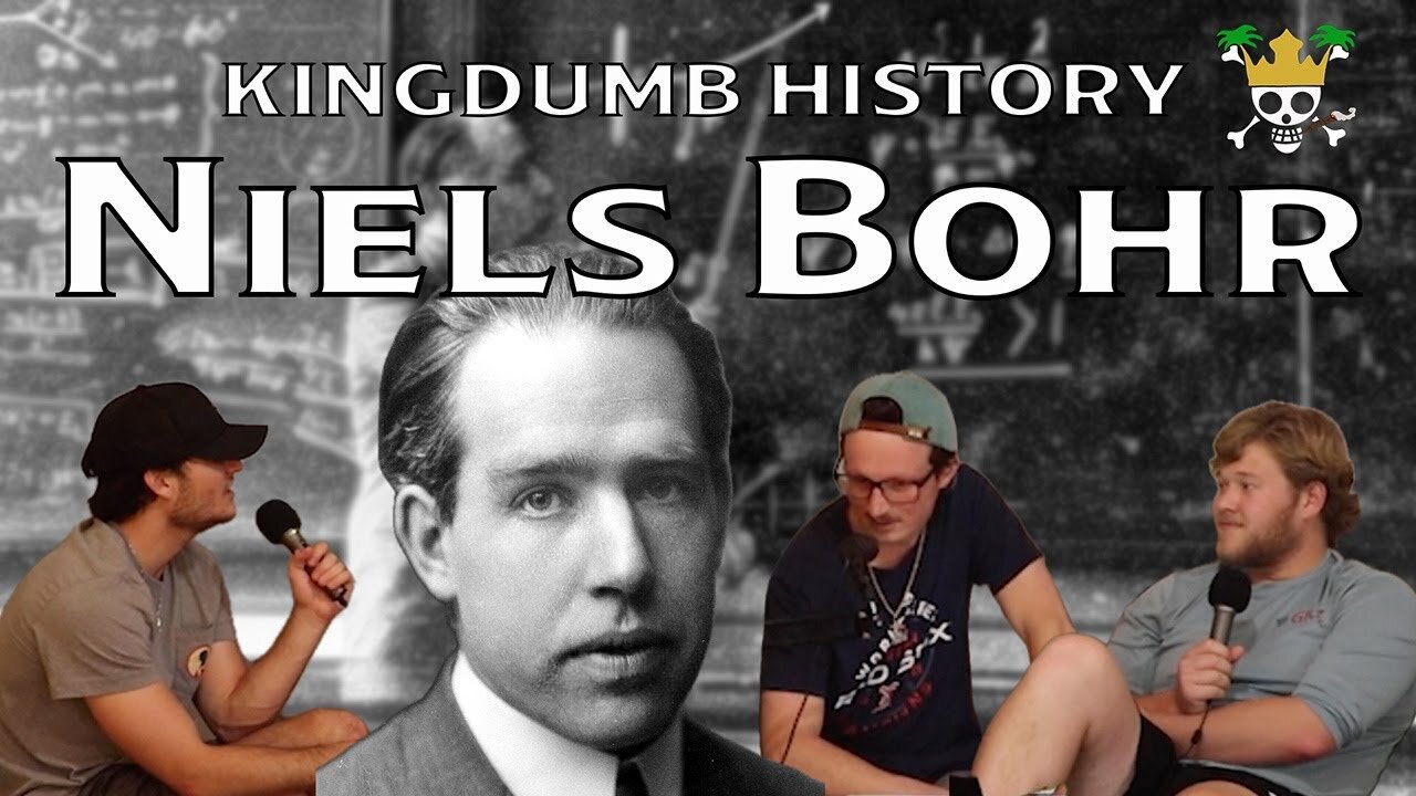 The Niels Bohr Podcast | Kingdumb History Ep. 7