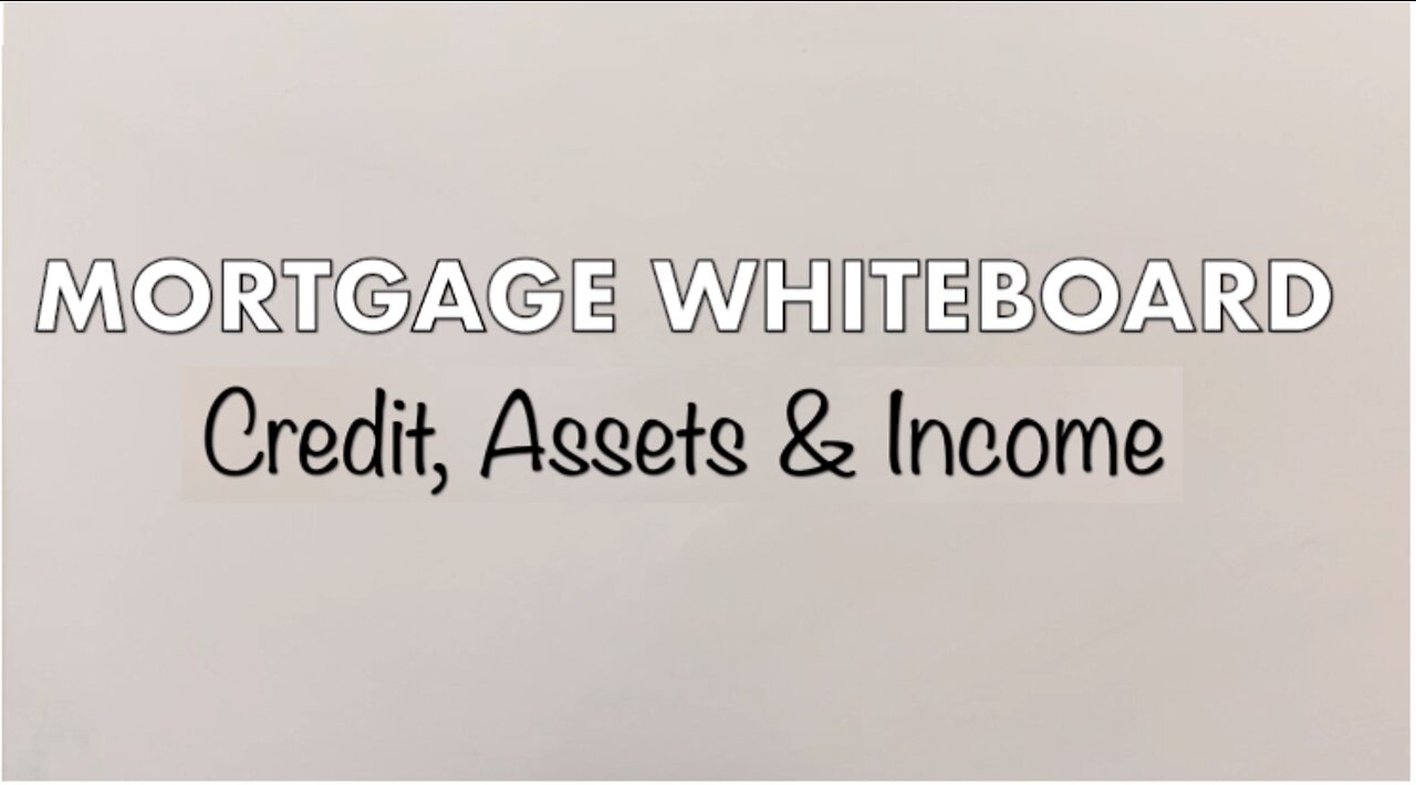 Mortgage Whiteboard | Credit, Assets & Income