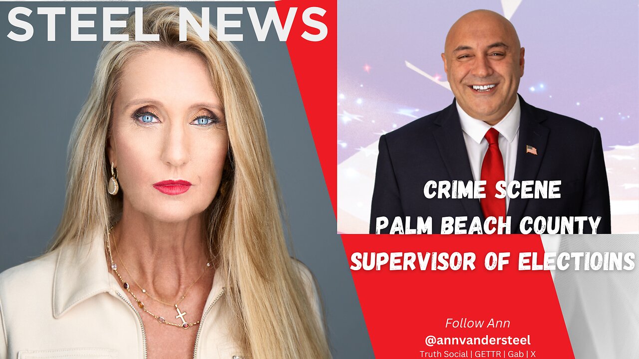 7.2.2024 STEEL NEWS: CRIME SCENE: PALM BEACH COUNTY SOE OFFICE