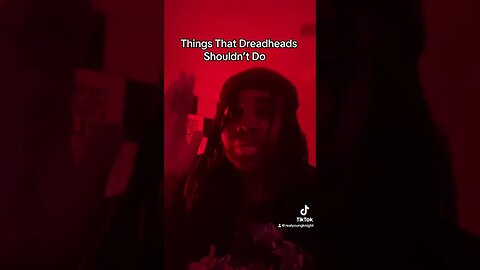 Things That Dreadheads Shouldn’t Do‼️