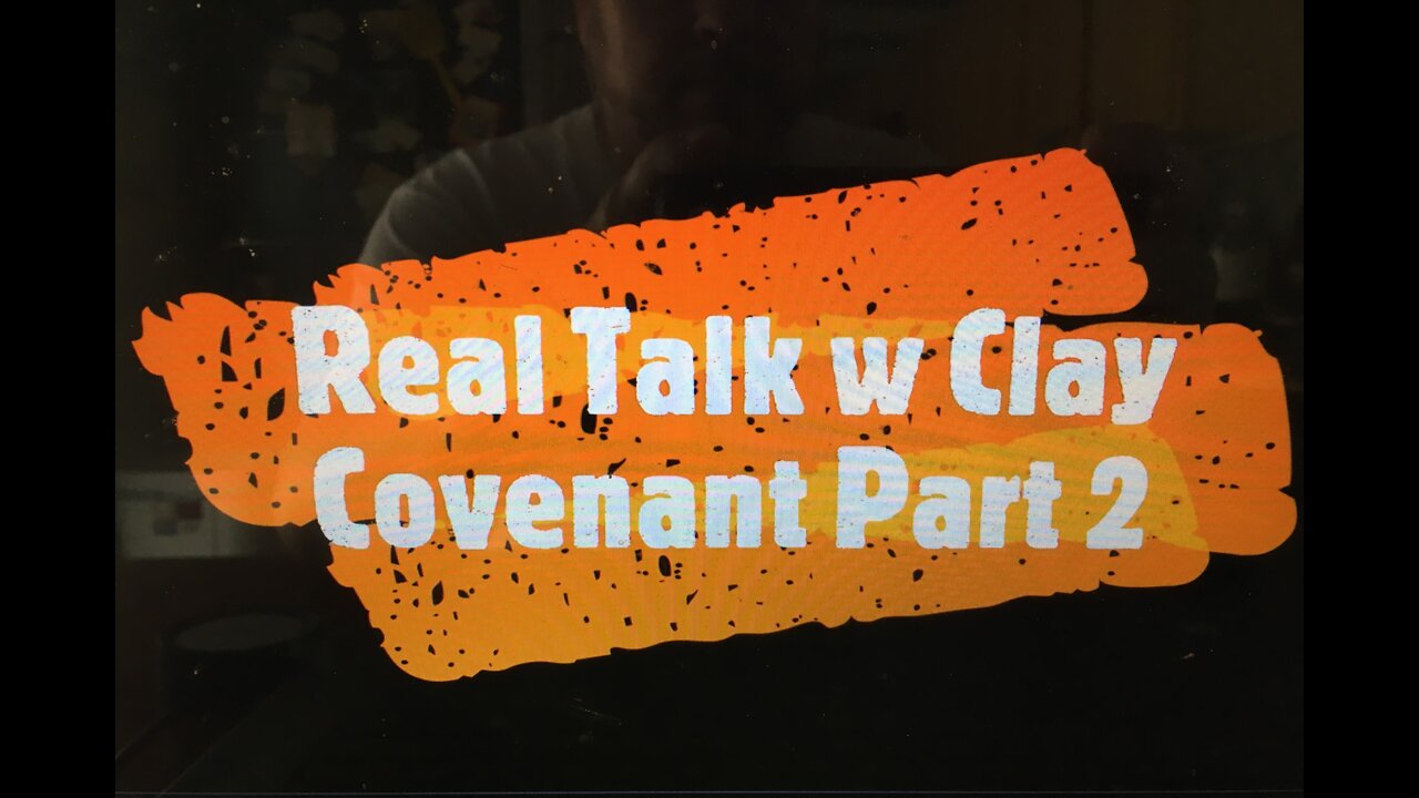 Real Talk w Clay - Covenant Part 2