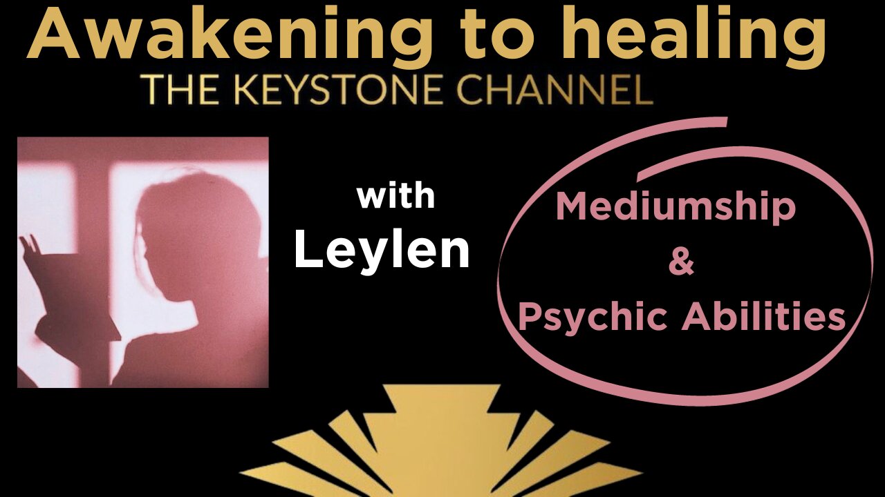 Awakening to Healing: With Leylen - Mediumship and Psychic Abilities