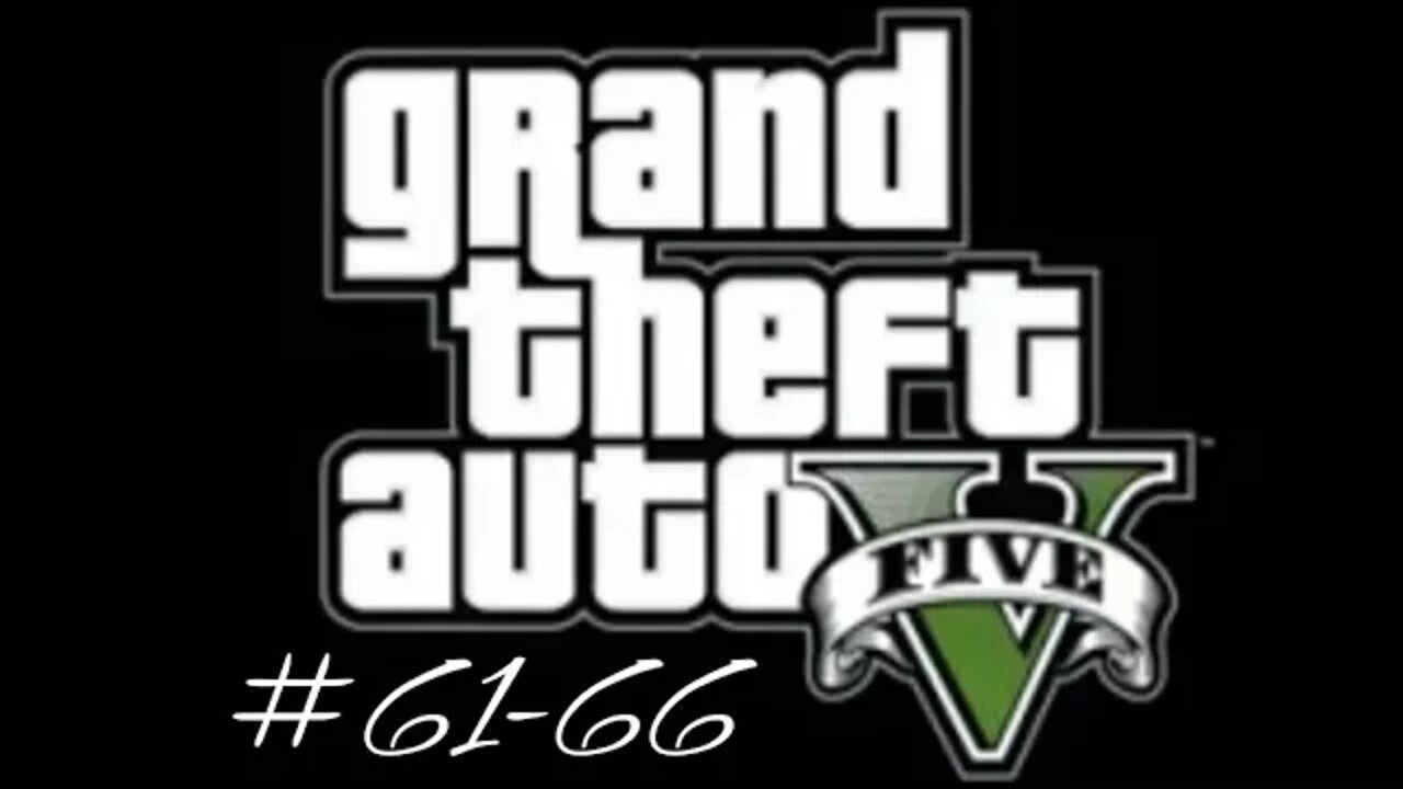 Grand Theft Auto 5 (Missions 61-66)