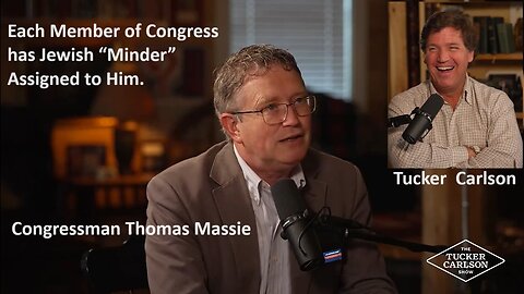 Tucker w/Congressman Massie: Jewish “Minder” Is Assigned to Each Member of Congress!