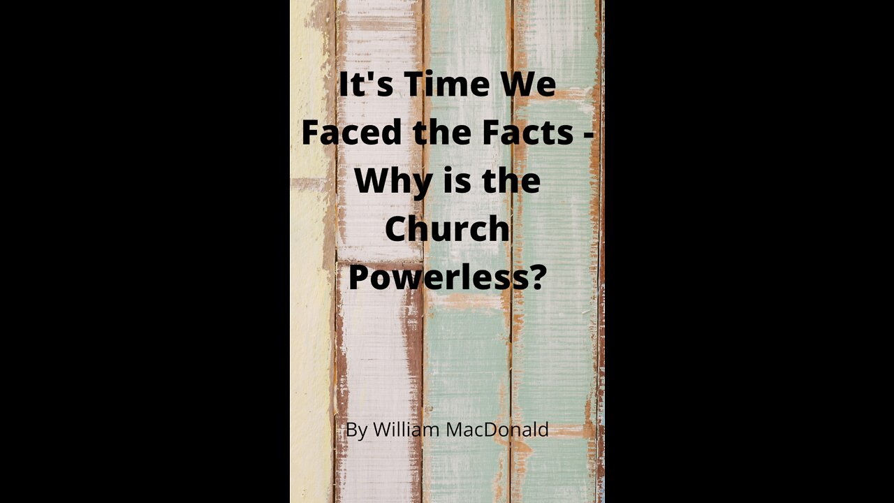 Articles and Writings by William MacDonald. Its Time We Faced the Facts Why is the Church Powerless?