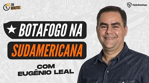 GRUPO DO BOTAFOGO NA SUDAMERICANA - PARTICIPAÇÃO ESPECIAL EUGÊNIO LEAL