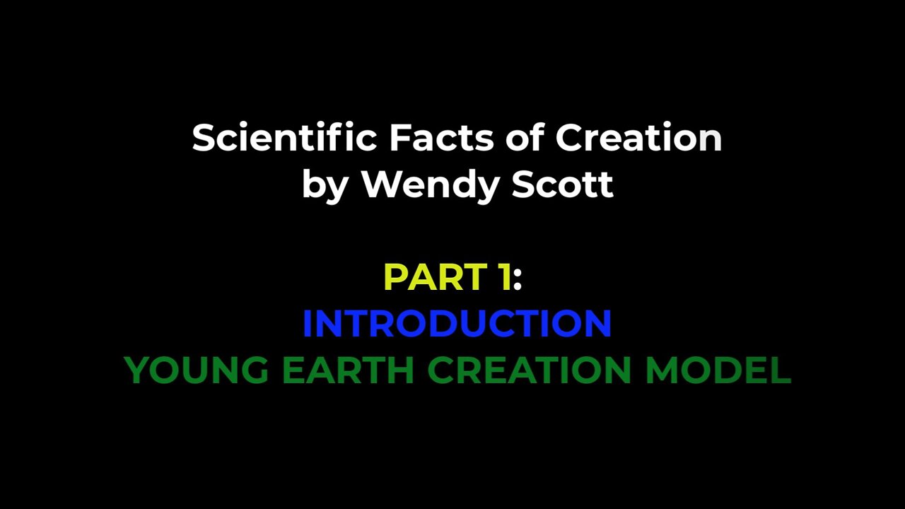 Scientific Facts of Creation: Part 1 of 3 Introduction & Biblical Young Earth Creation Model