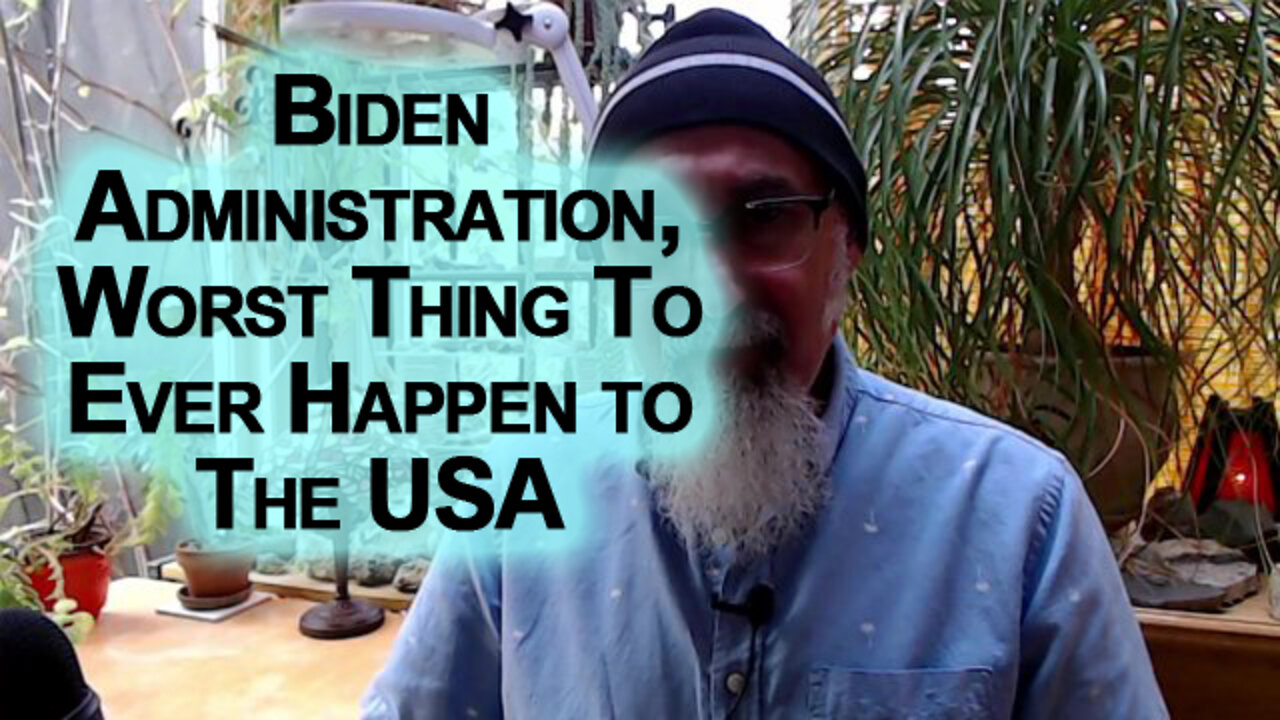 Biden Administration, Worst Thing To Ever Happen to the United States of America: Be Careful